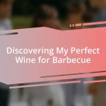 Discovering My Perfect Wine for Barbecue