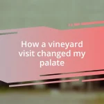 How a vineyard visit changed my palate