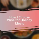 How I Choose Wine for Holiday Meals