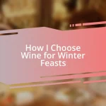 How I Choose Wine for Winter Feasts