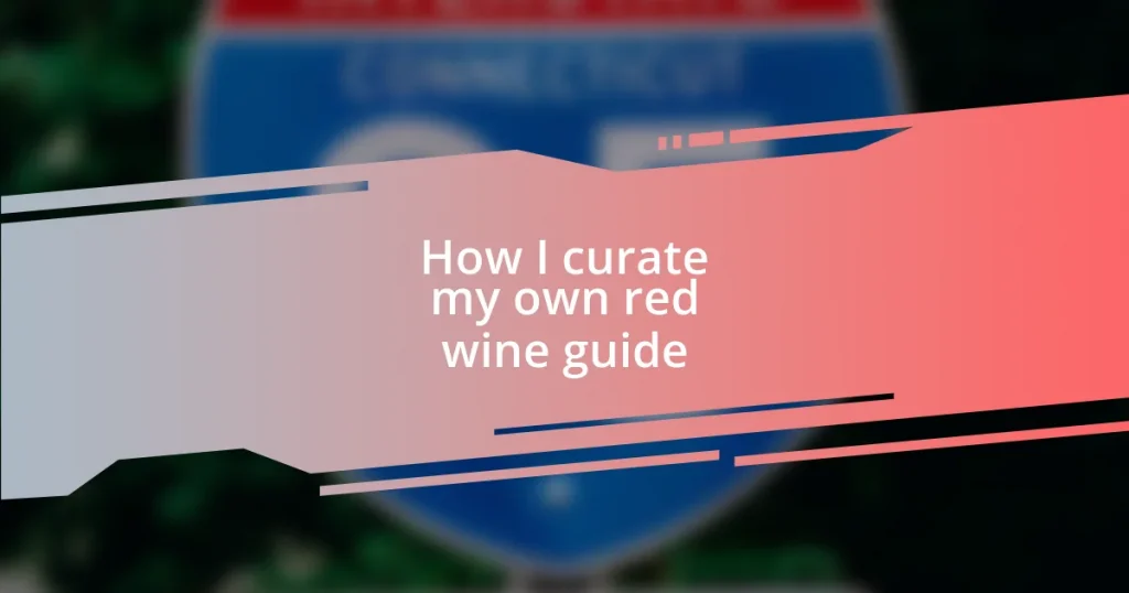 How I curate my own red wine guide