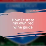 How I curate my own red wine guide