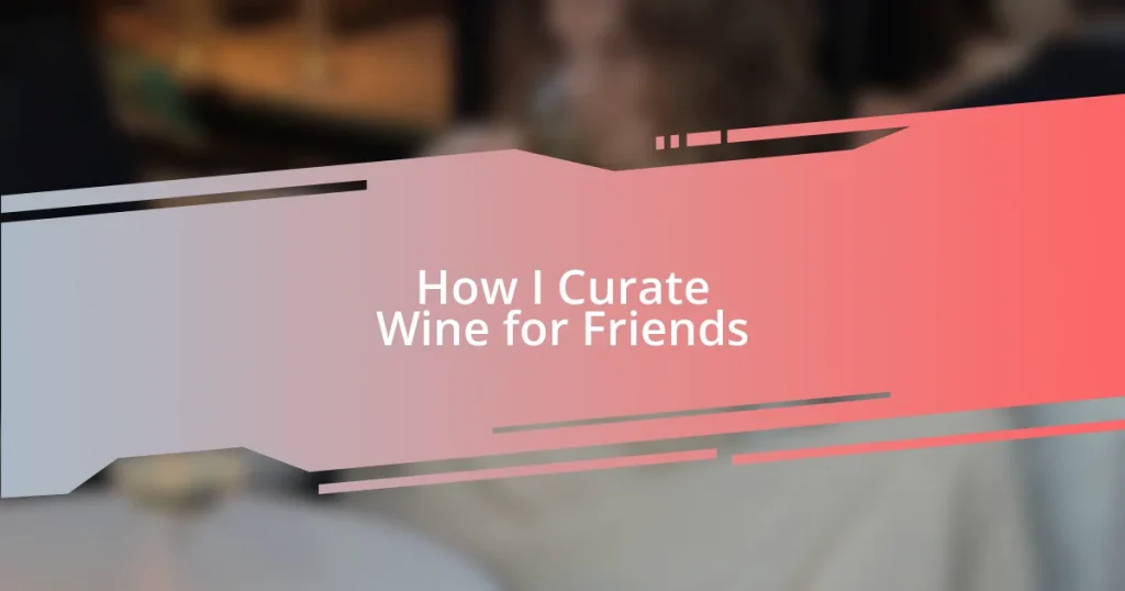 How I Curate Wine for Friends