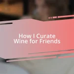 How I Curate Wine for Friends