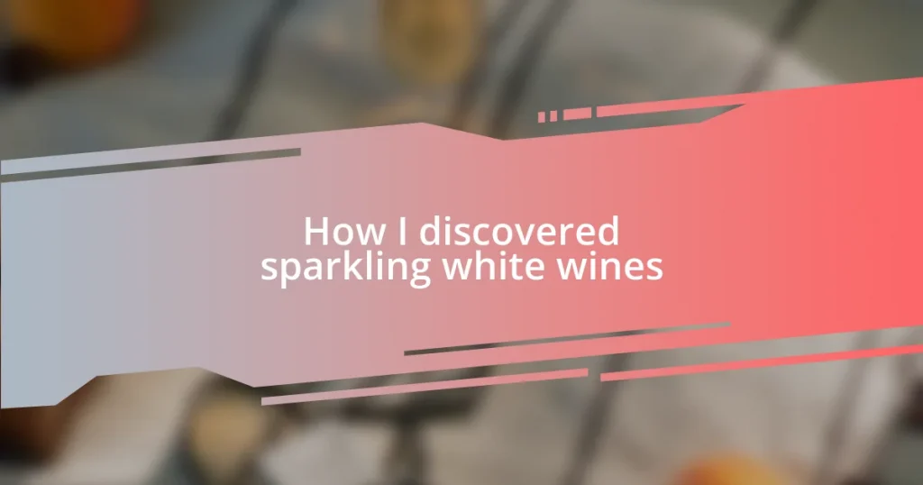 How I discovered sparkling white wines