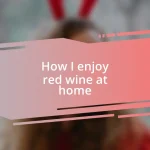 How I enjoy red wine at home