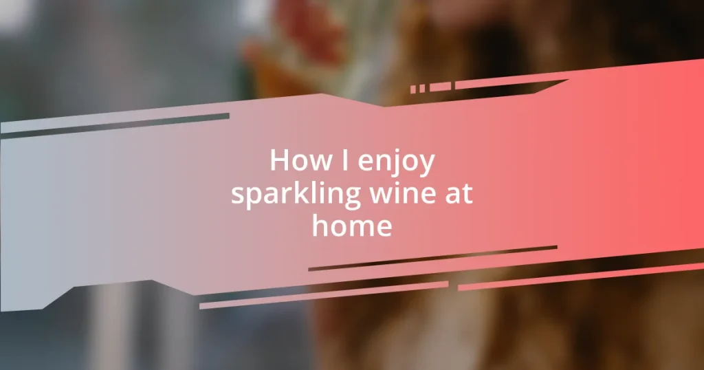 How I enjoy sparkling wine at home