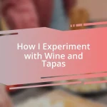 How I Experiment with Wine and Tapas