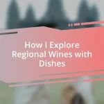 How I Explore Regional Wines with Dishes