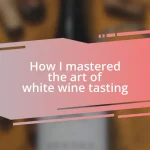 How I mastered the art of white wine tasting