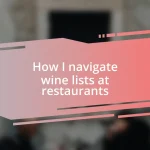 How I navigate wine lists at restaurants