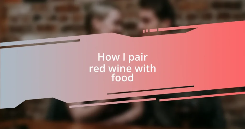 How I pair red wine with food