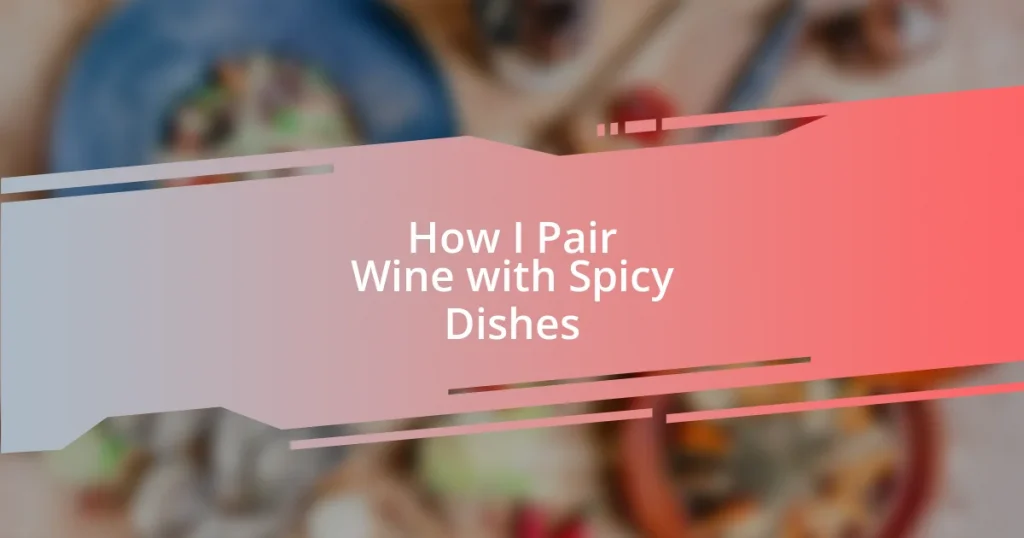 How I Pair Wine with Spicy Dishes