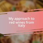 My approach to red wines from Italy