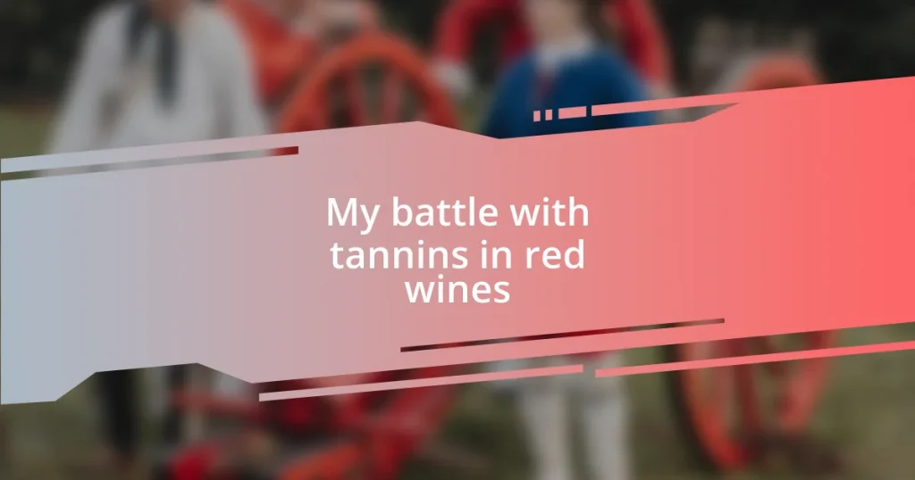 My battle with tannins in red wines