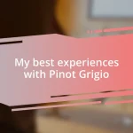 My best experiences with Pinot Grigio