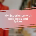 My Experience with Bold Reds and Spices