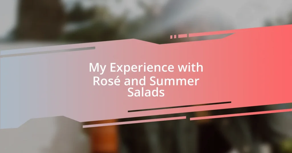 My Experience with Rosé and Summer Salads