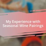 My Experience with Seasonal Wine Pairings