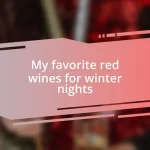 My favorite red wines for winter nights