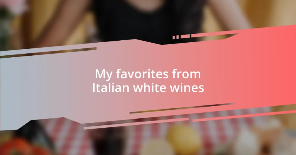 My favorites from Italian white wines