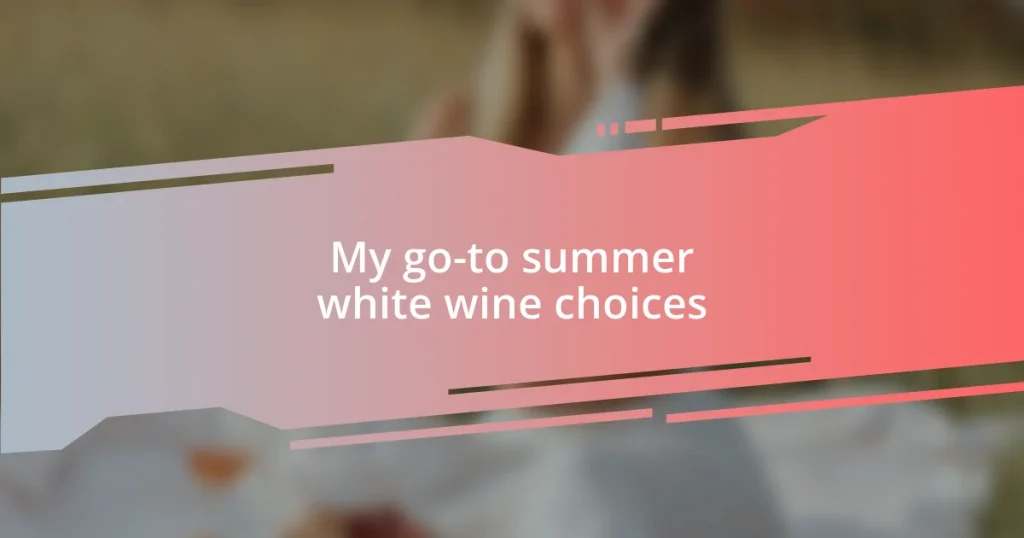 My go-to summer white wine choices