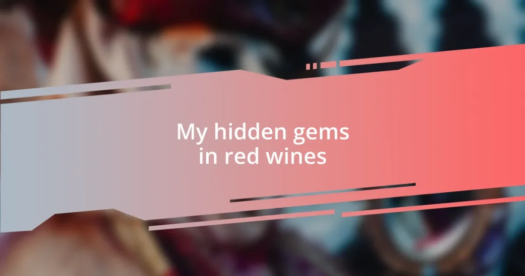 My hidden gems in red wines