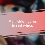 My hidden gems in red wines