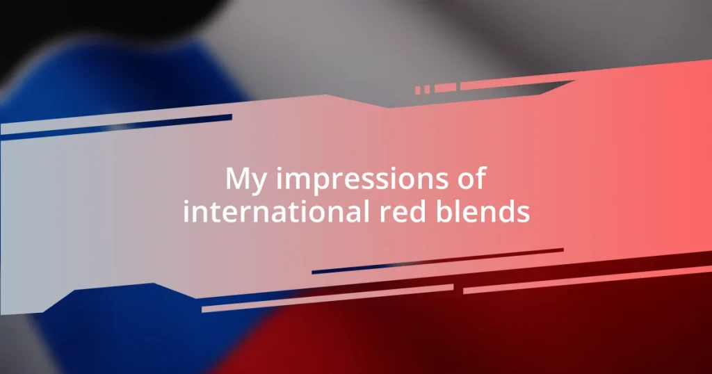 My impressions of international red blends