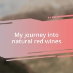 My journey into natural red wines