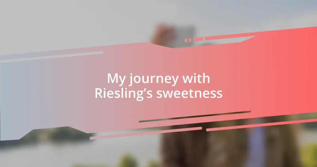 My journey with Riesling’s sweetness