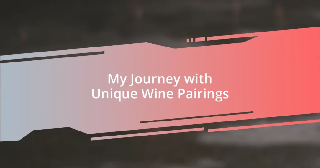 My Journey with Unique Wine Pairings