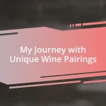 My Journey with Unique Wine Pairings