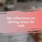 My reflections on tasting notes for reds