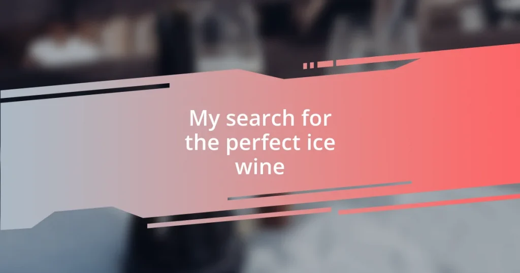 My search for the perfect ice wine