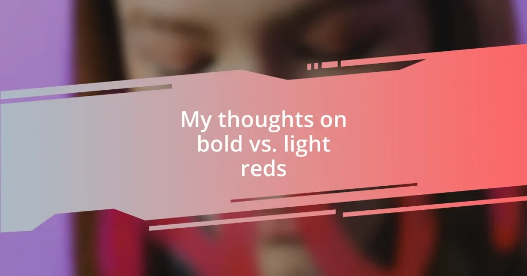 My thoughts on bold vs. light reds