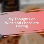 My Thoughts on Wine and Chocolate Pairing