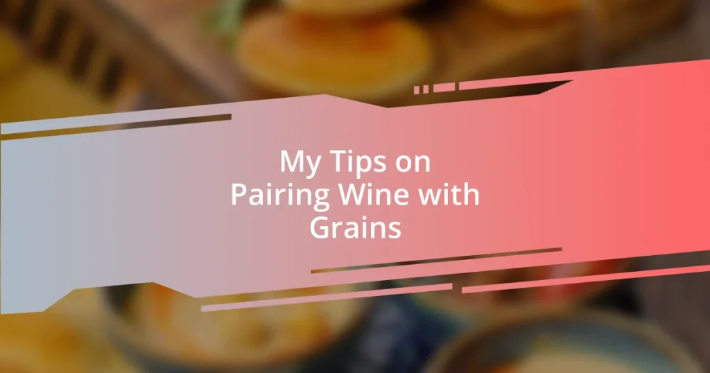 My Tips on Pairing Wine with Grains