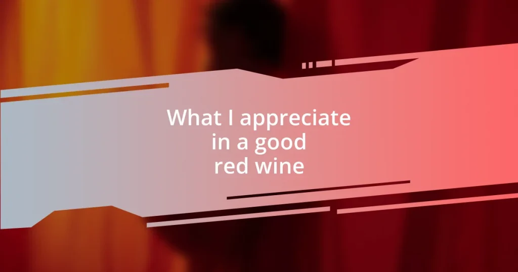 What I appreciate in a good red wine