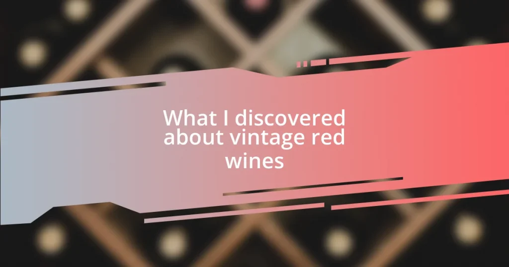 What I discovered about vintage red wines