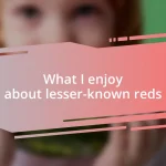 What I enjoy about lesser-known reds