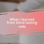 What I learned from blind tasting reds