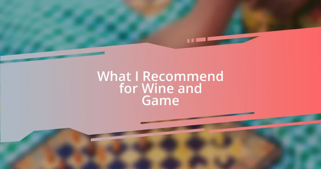 What I Recommend for Wine and Game