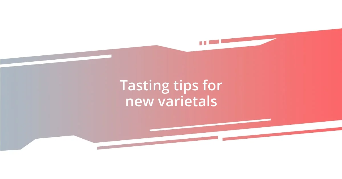 Tasting tips for new varietals