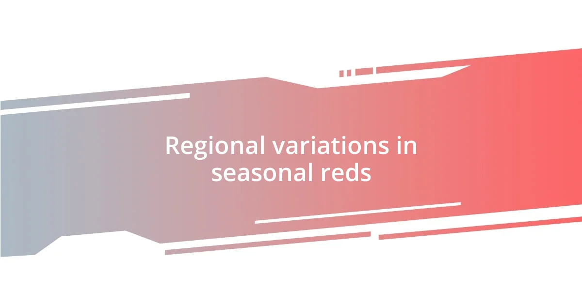 Regional variations in seasonal reds